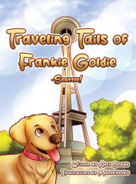 Free book mp3 audio download Traveling Tails of Frankie Goldie - Seattle! English version 9798989913121 by April Deagle MOBI RTF