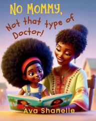 Title: No Mommy, Not That Type of Doctor!, Author: Ava Shanelle