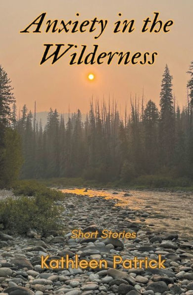 Anxiety in the Wilderness: Short Stories