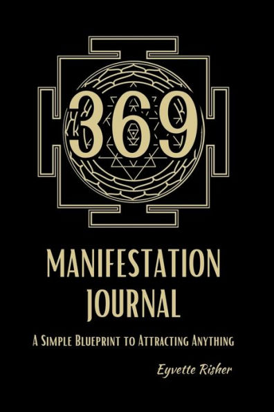 369 Manifestation Journal: A Simple Blueprint To Attracting Anything