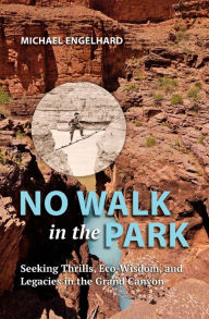 Download google books as pdf mac No Walk in the Park: Seeking Thrills, Eco-Wisdom, and Legacies in the Grand Canyon