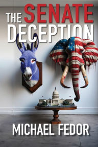 Title: The Senate Deception: A Political Thriller, Author: Michael Fedor