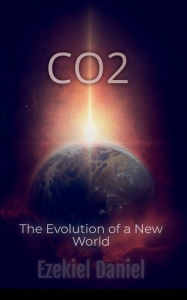 Title: CO2: The Evolution of a New World, Author: Ezekiel Daniel