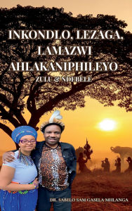 Title: Inkondlo, Lezaga, Lamazwi Ahlakaniphileyo, Lenganekwana: Zulu & Ndebele, Author: Sabelo Sam Gasela Mhlanga