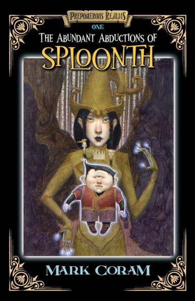 The Abundant Abductions of Sploonth: Preposterous Realms - Book One