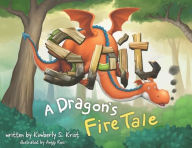 Title: Spit A Dragon's Fire Tale, Author: Kimberly S Krist