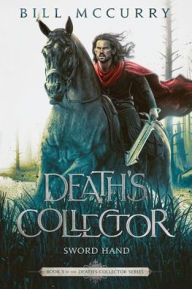 Title: Death's Collector - Sword Hand, Author: Bill McCurry