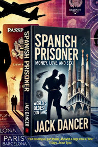 Title: Spanish Prisoner: World's oldest con game, Author: Jack Dancer