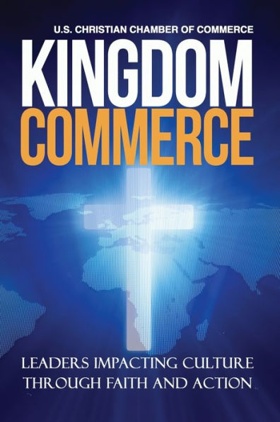 Kingdom Commerce: Leaders Impacting Culture through Faith and Action