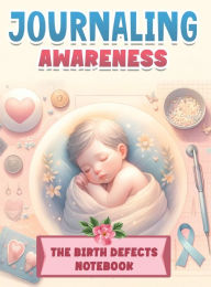 Title: Journaling Awareness: The Birth Defects Notebook, Author: Angelica Baez