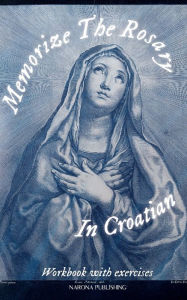 Title: Memorize The Rosary In Croatian, Author: B E Weston