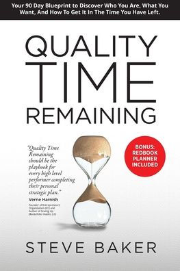 Quality Time Remaining: Your 90 Day Blueprint to Discover Who You Are, What Want, and How Get It the Have Left