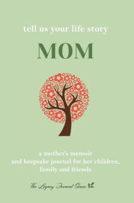 Title: Tell Us Your Life Story Mom: A mother's memoir and keepsake journal for her children, family and friends, Author: Sarah Elizabeth Rankin