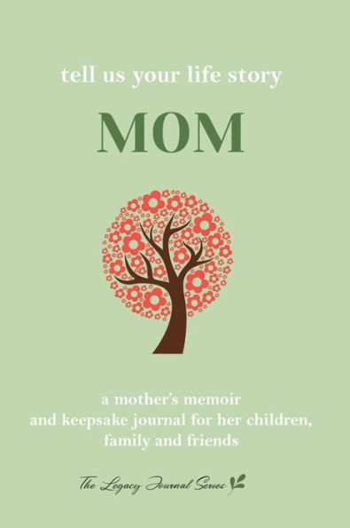 Tell Us Your Life Story Mom: A mother's memoir and keepsake journal for her children, family and friends