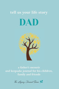 Title: Tell Us Your Life Story Dad: A father's memoir and keepsake journal for his children, family and friends, Author: Sarah Elizabeth Rankin