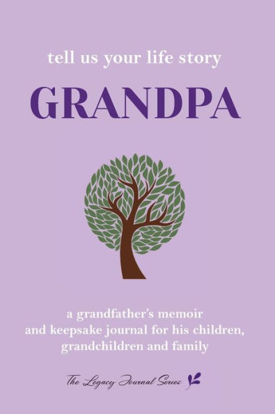 Tell Us Your Life Story Grandpa: A grandfather's memoir and keepsake journal for this children, family and friends