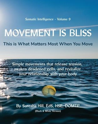 Somatic Intelligence - Volume 9 Movement is Bliss (Black & White)