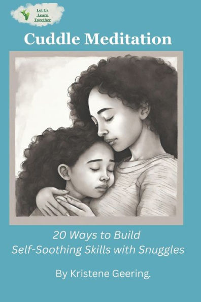 Cuddle Meditation: How to Build Self-Soothing Skills with Snuggles