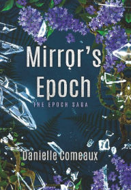 Title: Mirror's Epoch, Author: Danielle Comeaux