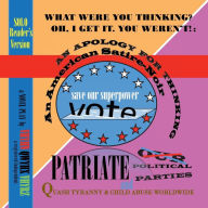 Free ebooks mobile download WHAT WERE YOU THINKING? OH, I GET IT. YOU WEREN'T!: AN APOLOGY FOR THINKING An American Satire~Noir SOLO/Single'sVersion: Patriate Our Political Parties and Quash Tyranny & Child Abuse Worldwide 9798989967353 by Vhyhn Qwyhx Vhyrz English version