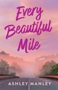 Title: Every Beautiful Mile, Author: Ashley Manley