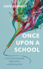 Once Upon a School: A Story of Dreaming Big, Falling Hard, and Bouncing Back