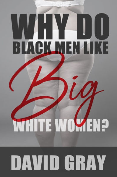 Why Do Black Men Like Big White Women?