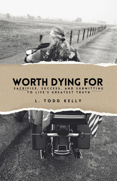 WORTH DYING FOR: Sacrfice, Success, and Submitting To Life's Greatest Truth