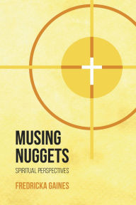 Free ebook downloads uk Musing Nuggets: Spiritual Perspectives 9798989992508 by Fredricka Gaines (English Edition) 