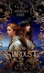 Title: From Stardust: Book 1 in The Stardust series, Author: Meagan Kaye