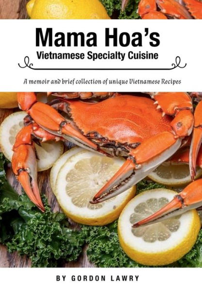Mama Hoa's Specialty Vietnamese Cuisine: A memoir and brief collection of favorite Vietnamese recipes