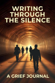 Title: Writing Through the Silence: A Grief Journal, Author: Rev. Dr. Lionel Sweeny Jr.