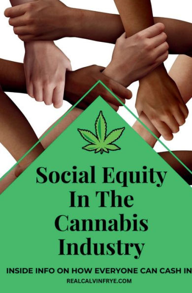 Social Equity In The Cannabis Industry: Inside Info On How Everyone Can Cash In