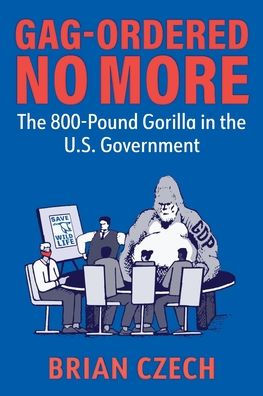 Gag-Ordered No More: The 800-Pound Gorilla in the U.S. Government