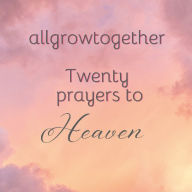 Download book on kindle ipad allgrowtogether: Twenty prayers to Heaven 9798990018112
