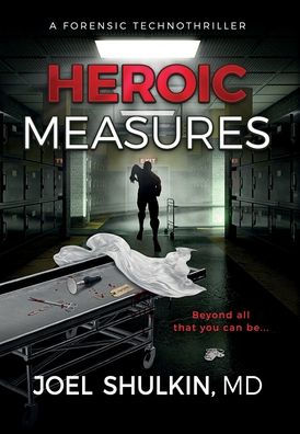 Heroic Measures: A forensic technothriller