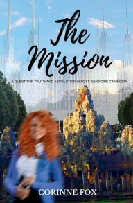Ebook torrent downloads pdf The Mission: A Quest for Truth and Absolution in Post Genocide Cambodia by Corinne Fox 9798990022508 (English literature) CHM