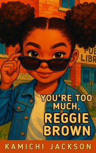 Title: You're Too Much, Reggie Brown, Author: Kamichi Jackson