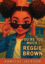 Title: You're Too Much, Reggie Brown, Author: Kamichi Jackson