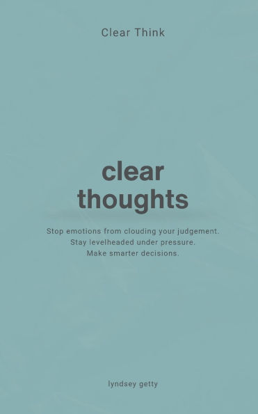 Clear Think: Clear Thoughts