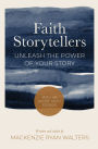 Faith Storytellers: Unleash the Power of Your Story
