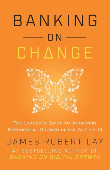 Banking on Change: the Leader's Guide to Achieving Exponential Growth Age of AI