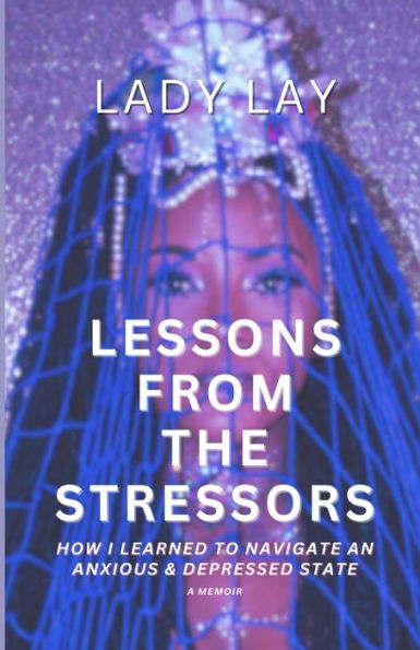 Lessons From The Stressors: How I Learned To Navigate An Anxious and Depressed State