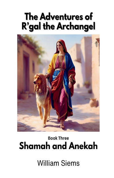 Shamah and Anekah: Book Three in The Adventures of R'gal the Archangel