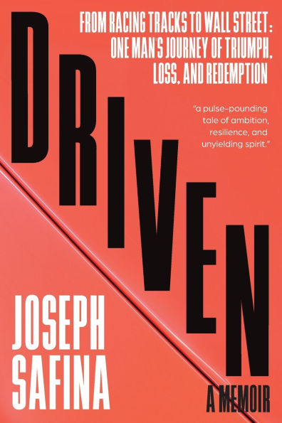 Driven: From Racing Tracks to Wall Street: One Man's Journey of Triumph, Loss, and Redemption