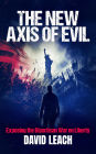 The New Axis of Evil: Exposing the Bipartisan War on Liberty