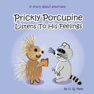 Ebook to download for mobile Prickly Porcupine Listens To His Feelings by U Q Penn 9798990051034