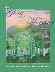 Title: In the Glory of the Morning, Author: Jennifer H Calvert