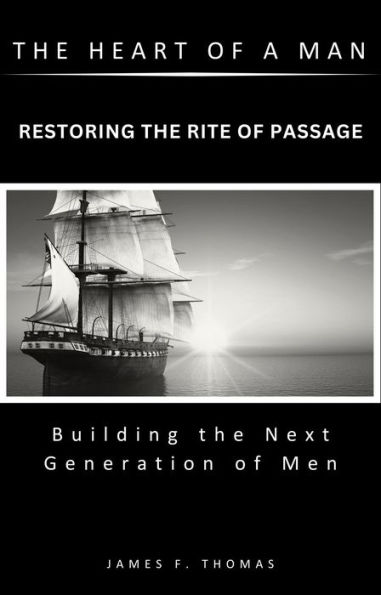 The Heart of a Man: Restoring the Rite of Passage