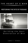 The Heart of a Man: Restoring the Rite of Passage